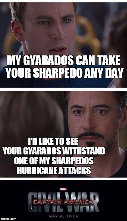 Everyone's a Pokemon Lover | MY GYARADOS CAN TAKE YOUR SHARPEDO ANY DAY; I'D LIKE TO SEE YOUR GYARADOS WITHSTAND ONE OF MY SHARPEDOS HURRICANE ATTACKS | image tagged in memes,marvel civil war 1,funny,pokemon,gifs,iron man | made w/ Imgflip meme maker