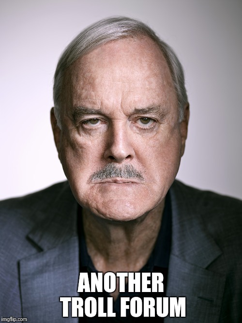 John Cleese | ANOTHER TROLL FORUM | image tagged in john cleese | made w/ Imgflip meme maker