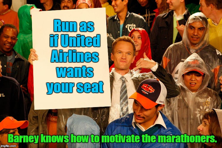 Himym-Barney Sign | Run as if United Airlines wants your seat; Barney knows how to motivate the marathoners. | image tagged in himym-barney sign | made w/ Imgflip meme maker