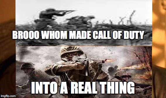 cod | BROOO WHOM MADE CALL OF DUTY; INTO A REAL THING | image tagged in memes,cod | made w/ Imgflip meme maker