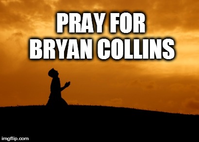 prayer | PRAY FOR; BRYAN COLLINS | image tagged in prayer | made w/ Imgflip meme maker