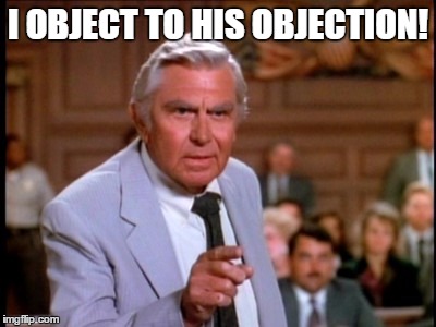 Matlock Points | I OBJECT TO HIS OBJECTION! | image tagged in matlock points | made w/ Imgflip meme maker