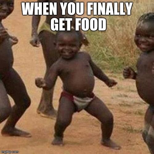 Third World Success Kid Meme | WHEN YOU FINALLY GET FOOD | image tagged in memes,third world success kid | made w/ Imgflip meme maker