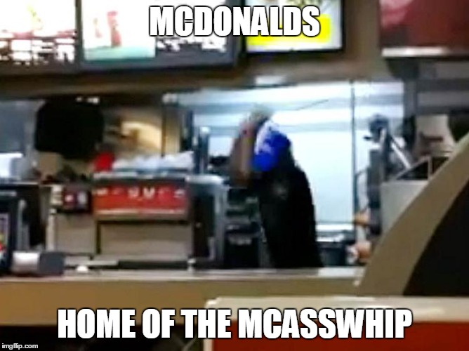 MCDONALDS; HOME OF THE MCASSWHIP | image tagged in mcasswhip,mcdonalds,fight,asswhip,fighting,lol | made w/ Imgflip meme maker