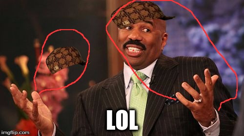 Steve Harvey | LOL | image tagged in memes,steve harvey,scumbag | made w/ Imgflip meme maker