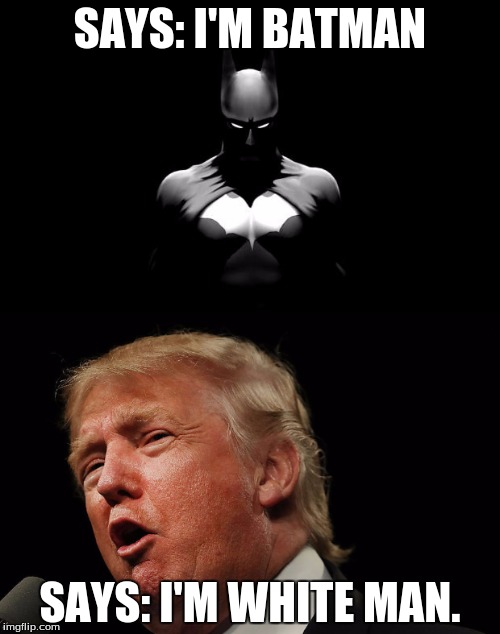 He isn't even white! He's a reincarnation of a cheese puff!  | SAYS: I'M BATMAN; SAYS: I'M WHITE MAN. | image tagged in the living cheeto,batman,lololol | made w/ Imgflip meme maker