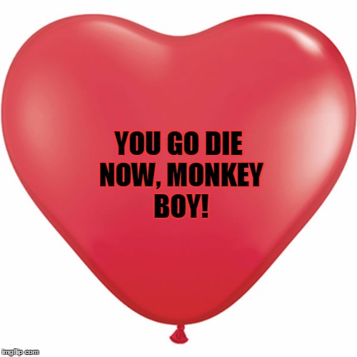 YOU GO DIE NOW, MONKEY BOY! | made w/ Imgflip meme maker