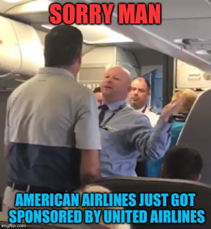Here We Go Again! | SORRY MAN; AMERICAN AIRLINES JUST GOT SPONSORED BY UNITED AIRLINES | image tagged in memes,funny,american airlines,abuse,again | made w/ Imgflip meme maker