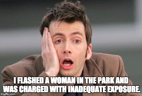 Face palm | I FLASHED A WOMAN IN THE PARK AND WAS CHARGED WITH INADEQUATE EXPOSURE. | image tagged in face palm | made w/ Imgflip meme maker