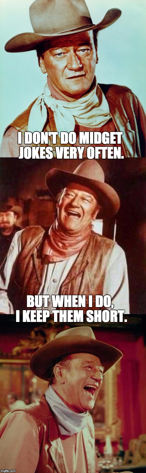 John Wayne Puns | I DON'T DO MIDGET JOKES VERY OFTEN. BUT WHEN I DO, I KEEP THEM SHORT. | image tagged in john wayne puns | made w/ Imgflip meme maker