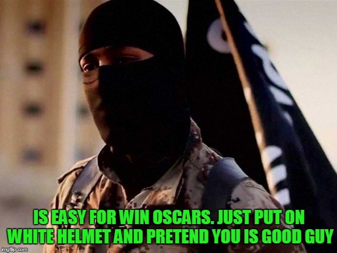 IS EASY FOR WIN OSCARS. JUST PUT ON WHITE HELMET AND PRETEND YOU IS GOOD GUY | made w/ Imgflip meme maker