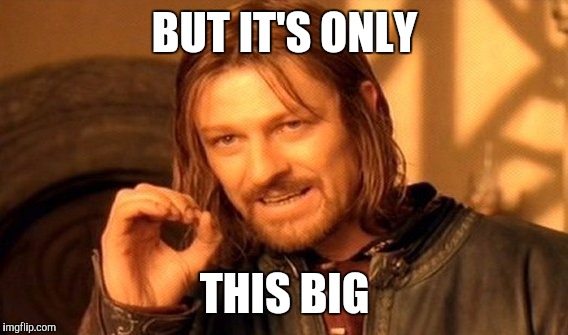 One Does Not Simply Meme | BUT IT'S ONLY THIS BIG | image tagged in memes,one does not simply | made w/ Imgflip meme maker