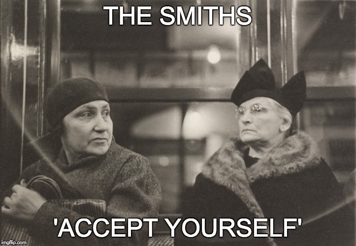 THE SMITHS; 'ACCEPT YOURSELF' | made w/ Imgflip meme maker