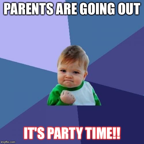 Success Kid Meme | PARENTS ARE GOING OUT; IT'S PARTY TIME!! | image tagged in memes,success kid | made w/ Imgflip meme maker