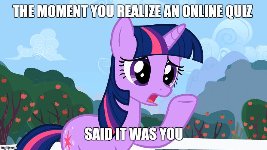 THE MOMENT YOU REALIZE AN ONLINE QUIZ SAID IT WAS YOU | made w/ Imgflip meme maker
