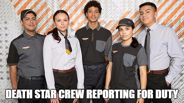 new outfits
 | DEATH STAR CREW REPORTING FOR DUTY | image tagged in mcdonalds | made w/ Imgflip meme maker