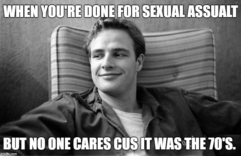 WHEN YOU'RE DONE FOR SEXUAL ASSUALT; BUT NO ONE CARES CUS IT WAS THE 70'S. | made w/ Imgflip meme maker