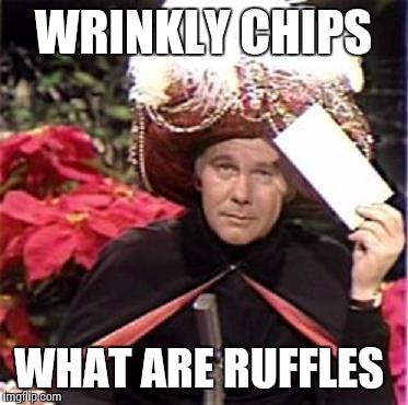 WRINKLY CHIPS WHAT ARE RUFFLES | made w/ Imgflip meme maker