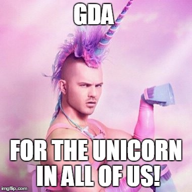 Unicorn MAN Meme | GDA; FOR THE UNICORN IN ALL OF US! | image tagged in memes,unicorn man | made w/ Imgflip meme maker