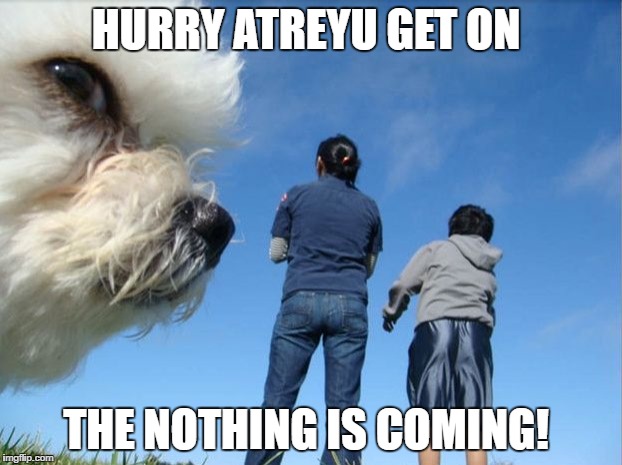 Falkor photobomb | HURRY ATREYU GET ON; THE NOTHING IS COMING! | image tagged in neverending story,falkor,dog photobomb | made w/ Imgflip meme maker