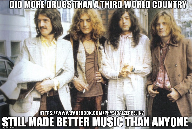 Ain't that the truth | HTTPS://WWW.FACEBOOK.COM/PHYSICALZEPPELIN/ | image tagged in led zeppelin,funny memes,so true memes | made w/ Imgflip meme maker