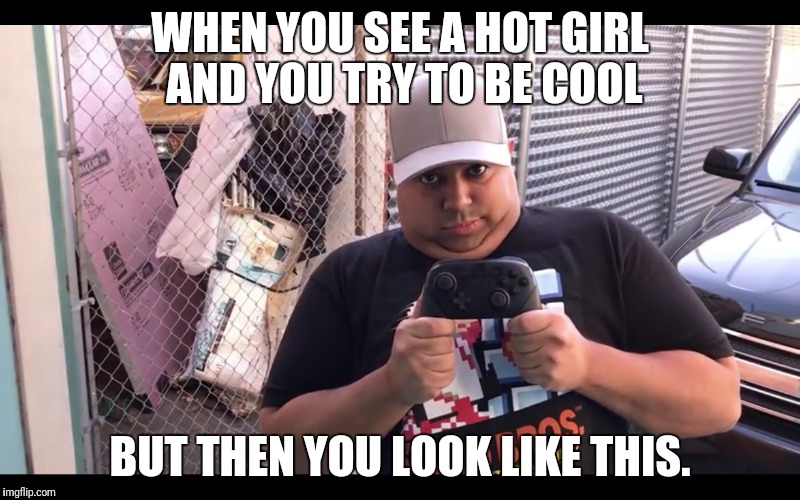 Dashie XP  | WHEN YOU SEE A HOT GIRL AND YOU TRY TO BE COOL; BUT THEN YOU LOOK LIKE THIS. | image tagged in dashiexp | made w/ Imgflip meme maker