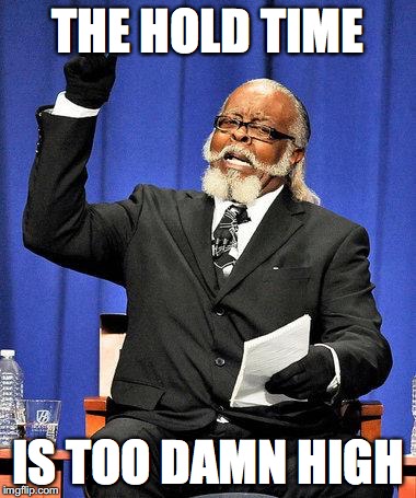 Too High | THE HOLD TIME; IS TOO DAMN HIGH | image tagged in too high | made w/ Imgflip meme maker