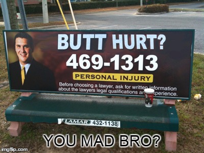 Butt Hurt Much? | YOU MAD BRO? | image tagged in butt hurt much | made w/ Imgflip meme maker