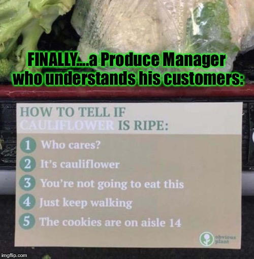 Definitely A Brilliant Prankster: | FINALLY....a Produce Manager who understands his customers: | image tagged in memes,funny signs,shopping | made w/ Imgflip meme maker