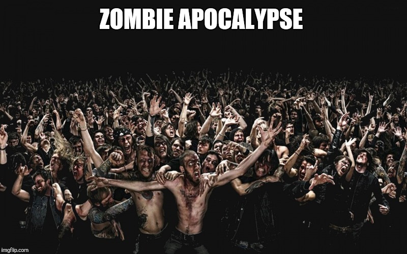 ZOMBIE APOCALYPSE | made w/ Imgflip meme maker