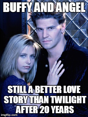 BUFFY AND ANGEL; STILL A BETTER LOVE STORY THAN TWILIGHT AFTER 20 YEARS | image tagged in buffy the vampire slayer | made w/ Imgflip meme maker