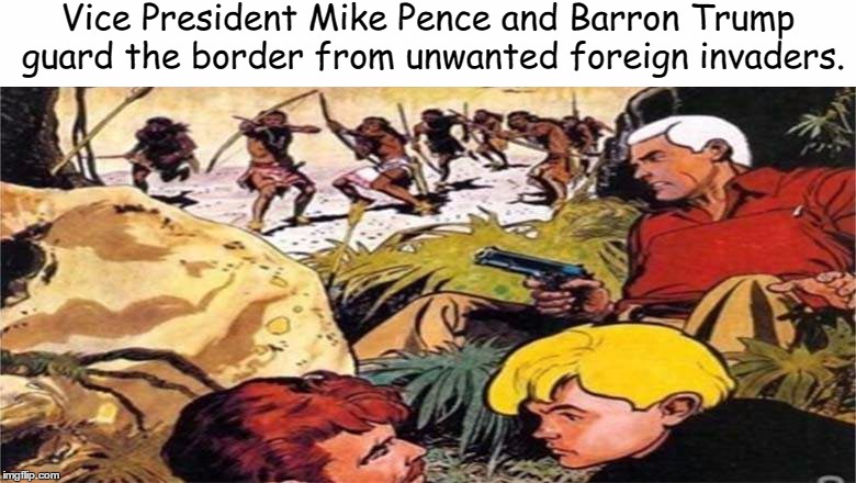 vice President Mike Pence: Action Hero!  | Vice President Mike Pence and Barron Trump guard the border from unwanted foreign invaders. | image tagged in mike pence,jonny quest,race bannon | made w/ Imgflip meme maker