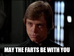 MAY THE FARTS BE WITH YOU | made w/ Imgflip meme maker