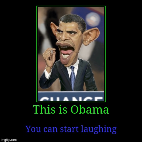 Obama funny | image tagged in funny,demotivationals | made w/ Imgflip demotivational maker