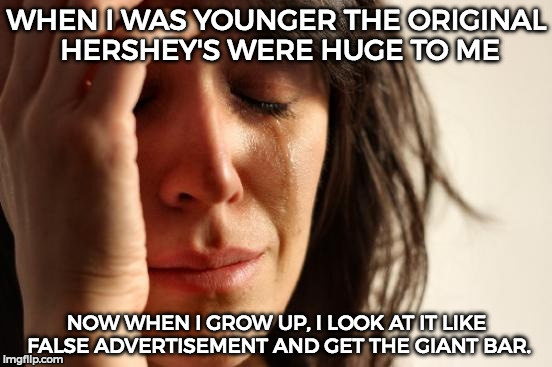 I'm not calling it false advertisement, all i need is the Giant bar. Idk if I ate the XL one yet o-o | WHEN I WAS YOUNGER THE ORIGINAL HERSHEY'S WERE HUGE TO ME; NOW WHEN I GROW UP, I LOOK AT IT LIKE FALSE ADVERTISEMENT AND GET THE GIANT BAR. | image tagged in memes,first world problems | made w/ Imgflip meme maker