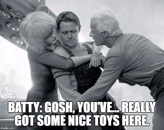 BATTY: GOSH, YOU'VE... REALLY GOT SOME NICE TOYS HERE. | image tagged in blade runner roy and jf | made w/ Imgflip meme maker