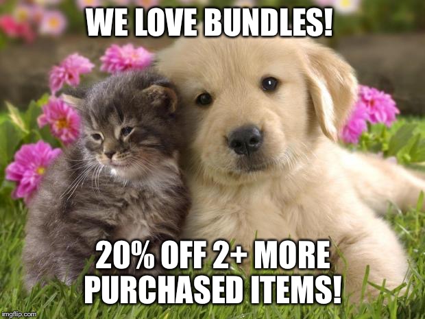 puppies and kittens | WE LOVE BUNDLES! 20% OFF 2+ MORE PURCHASED ITEMS! | image tagged in puppies and kittens | made w/ Imgflip meme maker