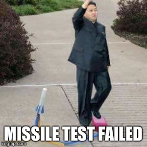 MISSILE TEST FAILED | image tagged in kim jong un | made w/ Imgflip meme maker