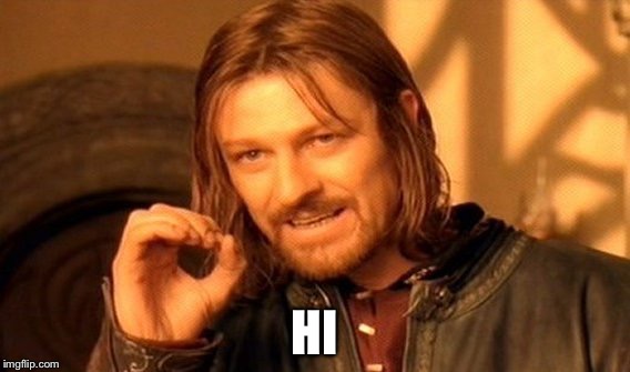 One Does Not Simply Meme | HI | image tagged in memes,one does not simply | made w/ Imgflip meme maker