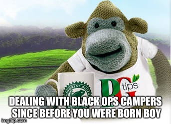 Black Ops TBag Monkey | DEALING WITH BLACK OPS CAMPERS SINCE BEFORE YOU WERE BORN BOY | image tagged in memes | made w/ Imgflip meme maker