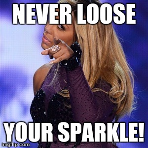 Get Your Shoes | NEVER LOOSE; YOUR SPARKLE! | image tagged in get your shoes | made w/ Imgflip meme maker