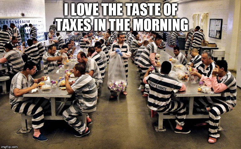 I LOVE THE TASTE OF TAXES IN THE MORNING | made w/ Imgflip meme maker