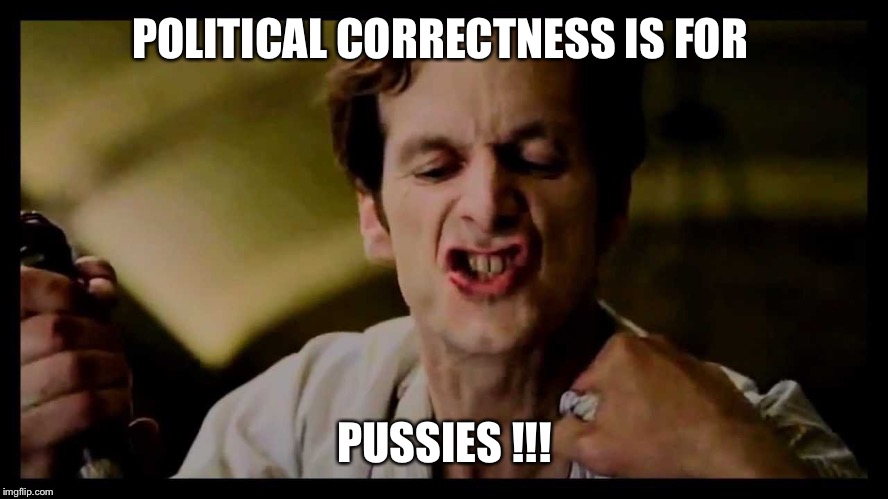 POLITICAL CORRECTNESS IS FOR; PUSSIES !!! | image tagged in russell | made w/ Imgflip meme maker
