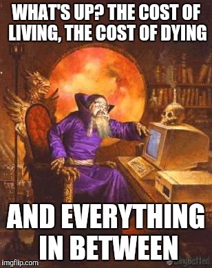 WHAT'S UP? THE COST OF LIVING, THE COST OF DYING AND EVERYTHING IN BETWEEN | made w/ Imgflip meme maker