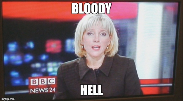 newsreader | BLOODY; HELL | image tagged in newsreader | made w/ Imgflip meme maker