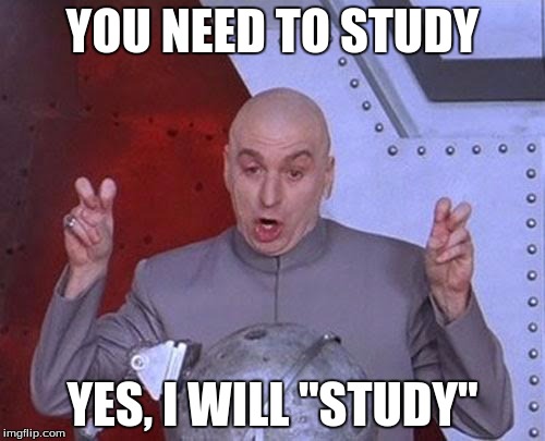 Dr Evil Laser | YOU NEED TO STUDY; YES, I WILL "STUDY" | image tagged in memes,dr evil laser | made w/ Imgflip meme maker