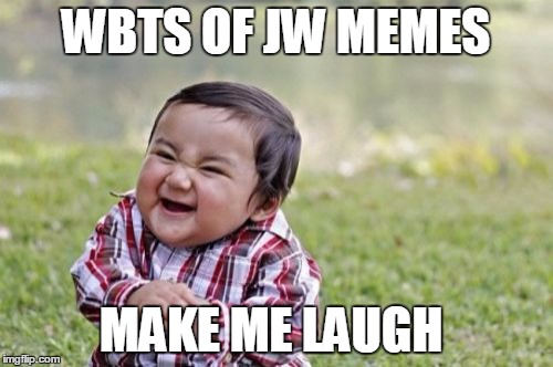 Evil Toddler Meme | WBTS OF JW MEMES MAKE ME LAUGH | image tagged in memes,evil toddler | made w/ Imgflip meme maker