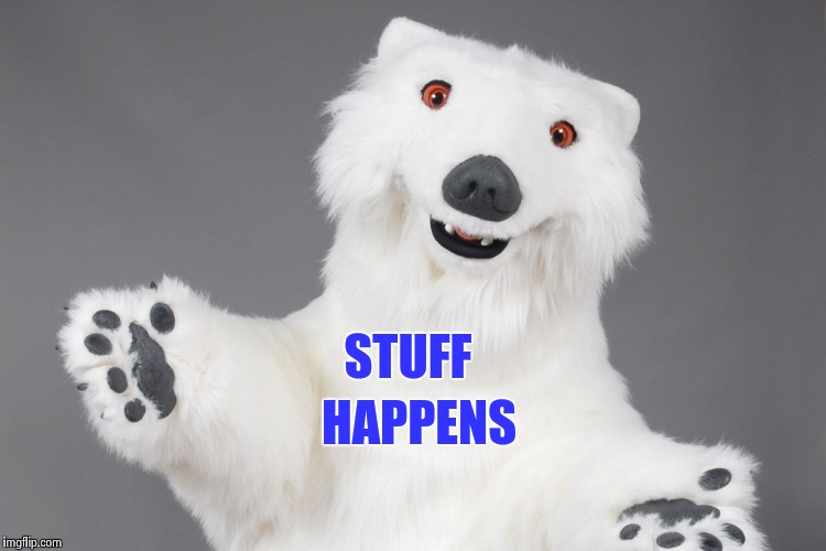 Polar Bear | STUFF HAPPENS | image tagged in polar bear | made w/ Imgflip meme maker