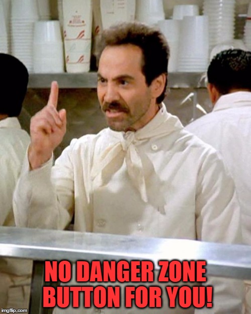 NO DANGER ZONE BUTTON FOR YOU! | made w/ Imgflip meme maker