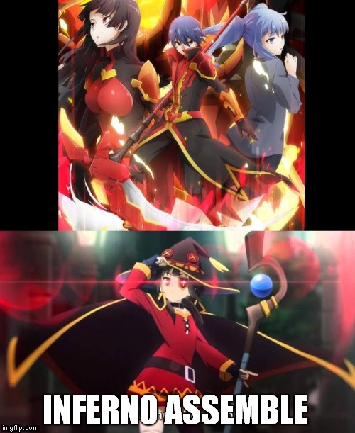 Inferno | INFERNO ASSEMBLE | image tagged in anime,konosuba | made w/ Imgflip meme maker